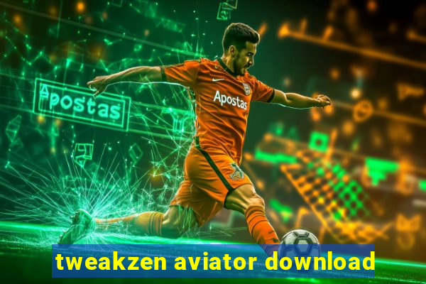 tweakzen aviator download